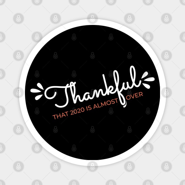 Thankful That 2020 is Almost Over - Funny Thanksgiving Gift - 2020 Thanksgiving - 2020 Quarantine Thanksgiving - Thanksgiving Gift for Mom Dad Sister Brother Vintage Retro idea Magnet by VanTees